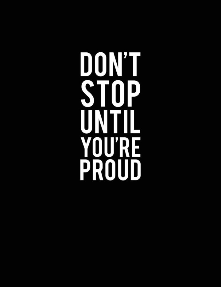 Don't stop until you're proud